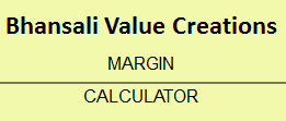 Bhansali Value Creations Margin Calculator