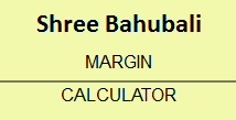 Shree Bahubali Margin Calculator