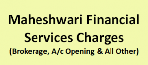 Maheshwari Financial Services Charges