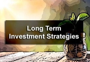Long Term Investment Strategies or Tips