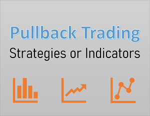 Pullback Trading Strategies or Pullback Indicators