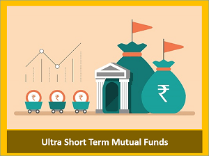 Ultra Short Term Mutual Funds